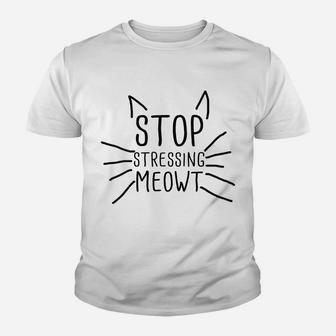 Womens Stop Stressing Meowt Funny Quote Cat Lover Humorous Cat Lady Youth T-shirt | Crazezy