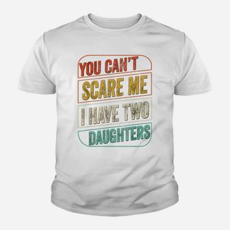 You Can't Scare Me I Have Two Daughters Funny Dad Joke Gift Youth T-shirt | Crazezy UK