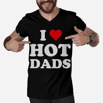 I Love Hot Dads Funny Men V-Neck Tshirt | Crazezy