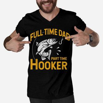 Mens Full Time Dad Part Time Hooker - Funny Father's Day Fishing Men V-Neck Tshirt | Crazezy