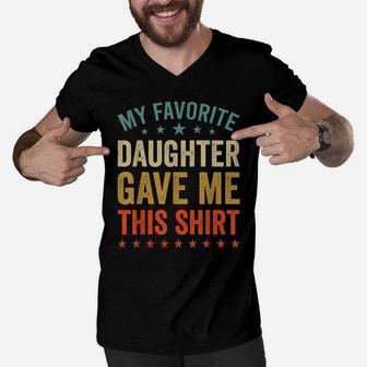 My Favorite Daughter Gave Me This Tee Fun Father Mother Day Men V-Neck Tshirt | Crazezy DE