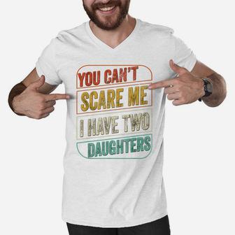 You Can't Scare Me I Have Two Daughters Funny Dad Joke Gift Men V-Neck Tshirt | Crazezy UK