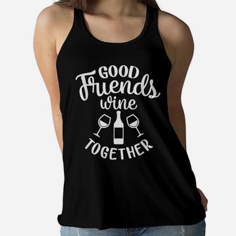 Good Friends And Wine Together Girl Trips Outfit Wine Lover Women Flowy Tank | Crazezy CA