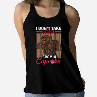 I Dont Take Orders From A Cupcake Funny Gymer Ladies Flowy Tank | Crazezy