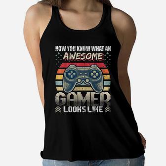 Now You Know Awesome Gamer Looks Like Video Game Gift Boys Women Flowy Tank | Crazezy