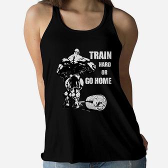 Quote For Fitness Training Lovers Train Hard Or Go Home Ladies Flowy Tank | Crazezy UK