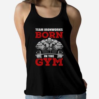 Team Ironworks Born In The Gym Sport Lovers Ladies Flowy Tank | Crazezy DE