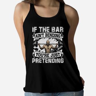 Weight Lifting If The Bar Aint Bending You Are Just Pretending Ladies Flowy Tank | Crazezy UK