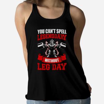 You Can Spell Legengdary Without Leg Day Cool Fitness Ladies Flowy Tank | Crazezy