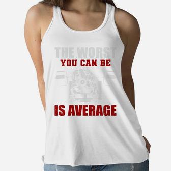 Bodybuilding The Worst You Can Be Is Average Ladies Flowy Tank | Crazezy UK