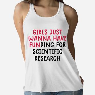 Girls Just Wanna Have Funding For Scientific Research Women Flowy Tank | Crazezy DE