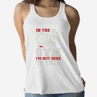 In The Gym I Am Not Here To Talk Quote For Gymer Ladies Flowy Tank | Crazezy UK
