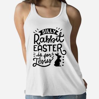 Silly Rabbit Easter Is For Jesus Kids Boys Girls Funny Women Flowy Tank | Crazezy CA