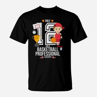 12th Birthday Boy Only 12 And A Basketball Pro Already T-Shirt | Crazezy DE