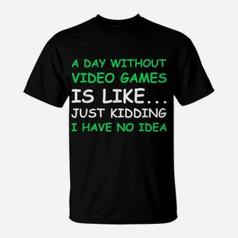 A Day Without Video Games Funny Video Gamer Gift Men Women T-Shirt | Crazezy