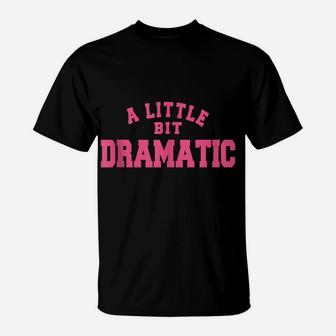 A Little Bit Dramatic Women T-Shirt | Crazezy AU