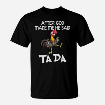 After God Made Me He Said Ta Da Chicken Funny T-Shirt | Crazezy