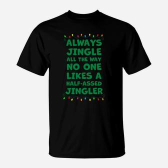 Always Jingle All The Way No One Likes A Half-Assed Jingle Sweatshirt T-Shirt | Crazezy
