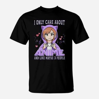 Anime Girl I Only Care About Anime And Like Maybe 3 People T-Shirt | Crazezy AU