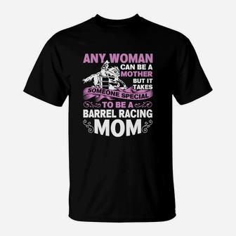 Any Woman Can Be A Mother But It Takes Someone Special To Be A Barrel Racing Mom T-Shirt | Crazezy