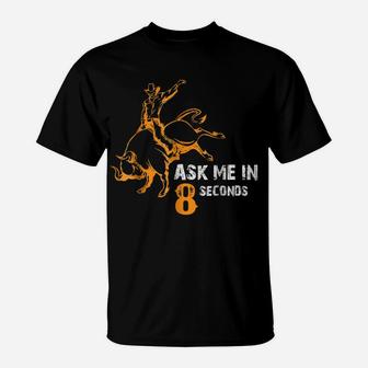 Ask Me In 8 Seconds Best Bull Rider Awesome Rodeo T-Shirt | Crazezy