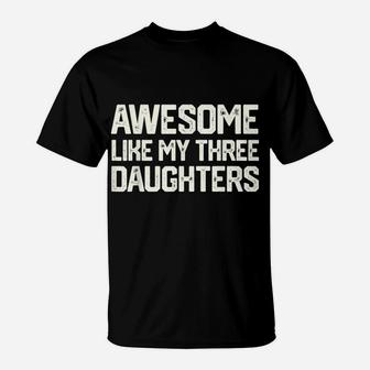 Awesome Like My Three Daughters Father's Day Gift Dad Him T-Shirt | Crazezy DE