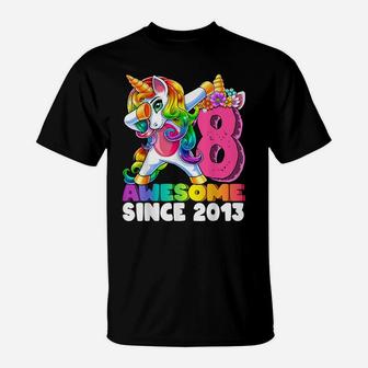 Awesome Since 2013 Dabbing Unicorn 8Th Birthday Gift Girls T-Shirt | Crazezy
