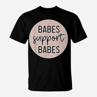 Babes Support Babes Great Gift Idea For Friend And Women T-Shirt | Crazezy AU