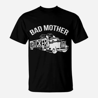 Bad Mother Trucker Black T-Shirt | Crazezy AU