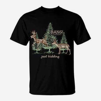 Bang Just Kidding Deer Hunting T-Shirt | Crazezy DE