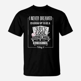 Baseball Mama I Never Dreamed Funny Tee T-Shirt | Crazezy