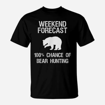 Bear Hunting Gift - Funny Hunter Weekend Forecast T-Shirt | Crazezy