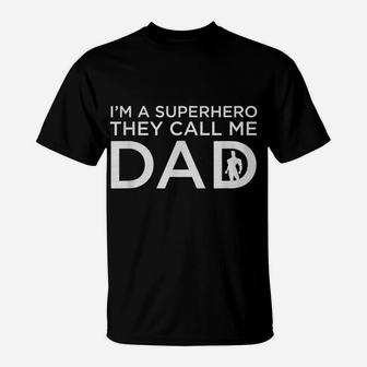 Beautiful I'm A Superhero They Call Me Dad Father Shirt T-Shirt | Crazezy