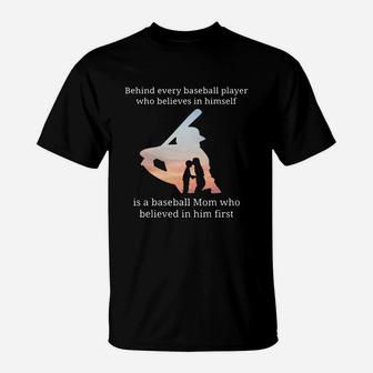 Behind Every Baseball Player Who Believes In Himself Is A Baseball Mom T-Shirt | Crazezy CA