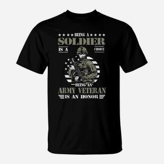 Being A Soldier Is A Choice Being Army Veteran Is An Honor T-Shirt | Crazezy UK