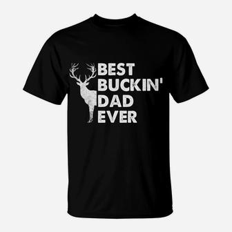 Best Buckin' Dad Ever Deer Hunting Bucking Fathers Day Gift T-Shirt | Crazezy