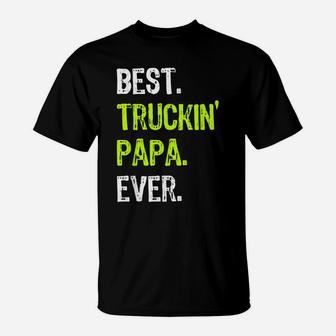 Best TRUCKIN' PAPA Ever Funny Truck Driver Gift T-Shirt | Crazezy UK
