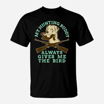 Bird Dog Owner My Hunting Buddy Always Gives Me The Bird T-Shirt | Crazezy