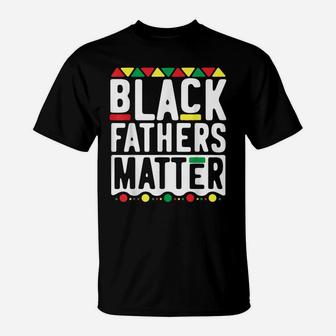 Black Fathers Matter For Men Dad History Month T-Shirt | Crazezy