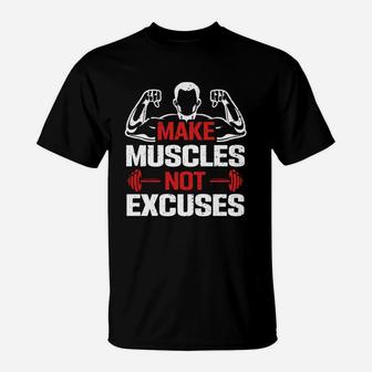 Bodybuilding Quote Make Muscles Not Excuses T-Shirt | Crazezy UK