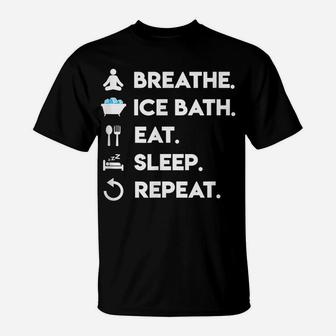 Breathe Ice Bath Eat Sleep Repeat Wim Hoff Method T-Shirt | Crazezy