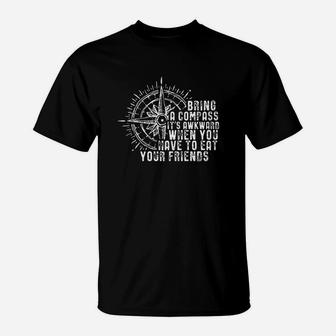 Bring A Compass It Is Awkward When You Eat Friends Hiking T-Shirt | Crazezy CA