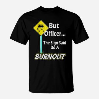 But Officer The Sign Said Do A Burnout Funny T-Shirt | Crazezy AU