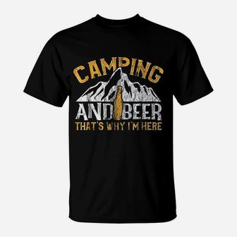 Camping And Drinking Camping And Beer Why I'm Here T-Shirt | Crazezy