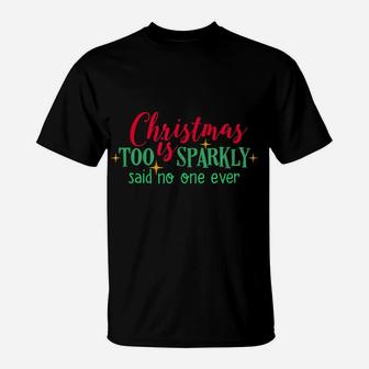 Christmas Is Too Sparkly Said No One Ever Funny Women Girls T-Shirt | Crazezy