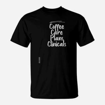 Coffee Care Plans Clinicals Shirt Nurse Shirt Graphic Tee T-Shirt | Crazezy UK