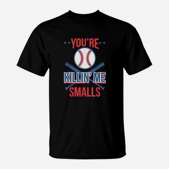Cool You Are Killin Me Smalls For Softball Enthusiast T-Shirt | Crazezy DE