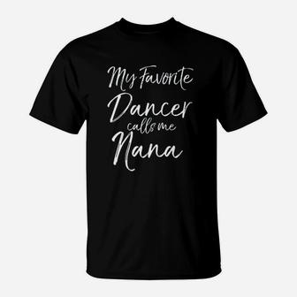 Cute Dance Grandma Gift Fun My Favorite Dancer Calls Me Nana T-Shirt | Crazezy CA