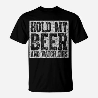 Cute Drinking Gift Hold My Beer And Watch This T-Shirt | Crazezy
