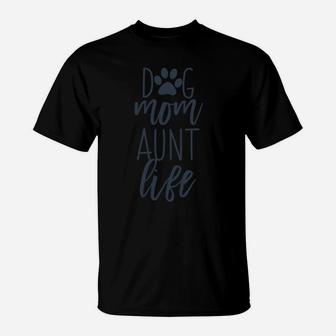 Cute Funny Dog Lover Quotes Gift For Dog Mom And Aunt Life Sweatshirt T-Shirt | Crazezy